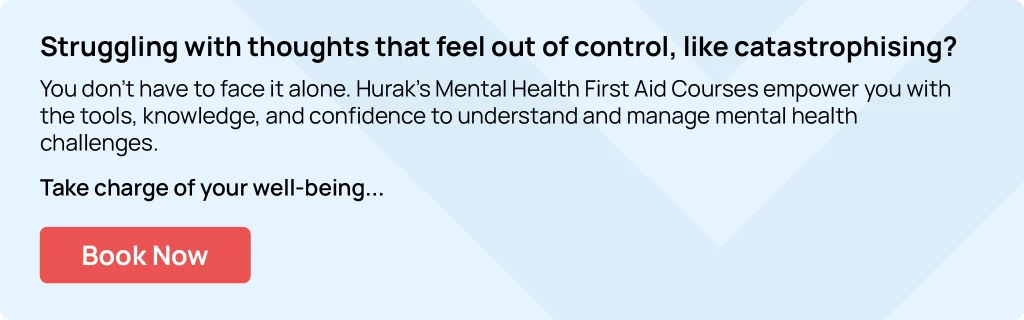 Hurak promoting Mental Health First Aid Course to deal with Catastrophising