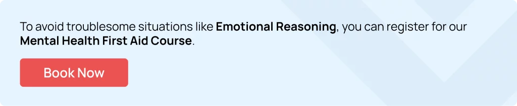 Learn how to stop emotional reasoning and emotional thinking by joining Hurak's Mental Health First Aid course