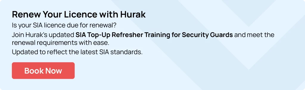Hurak SIA top-up refresher training course for renewing your UK security guard licence